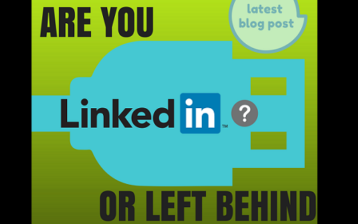 Are you LinkedIn…or left behind?